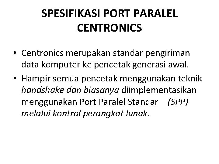 SPESIFIKASI PORT PARALEL CENTRONICS • Centronics merupakan standar pengiriman data komputer ke pencetak generasi