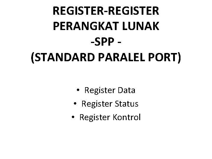 REGISTER-REGISTER PERANGKAT LUNAK -SPP (STANDARD PARALEL PORT) • Register Data • Register Status •