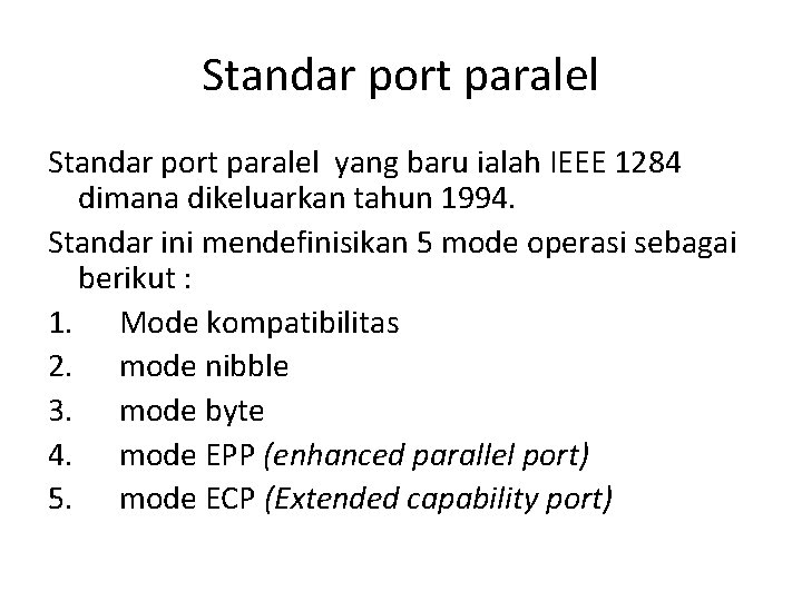 Standar port paralel yang baru ialah IEEE 1284 dimana dikeluarkan tahun 1994. Standar ini