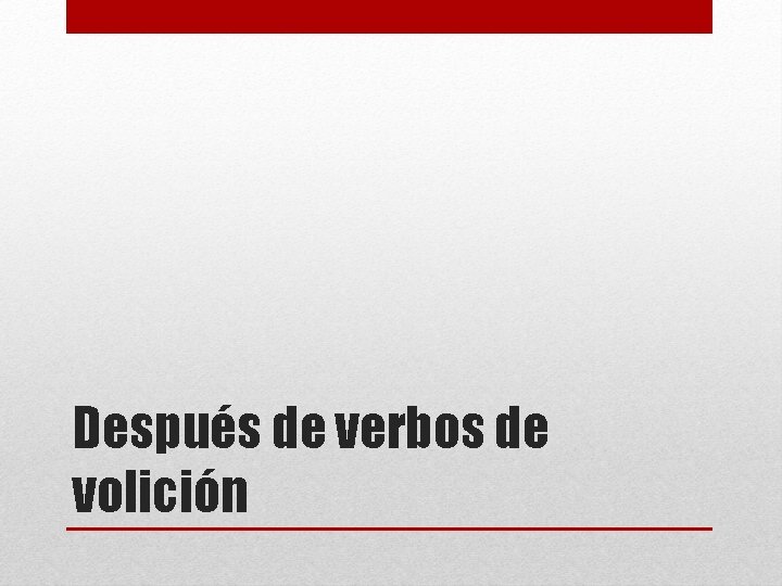 Después de verbos de volición 