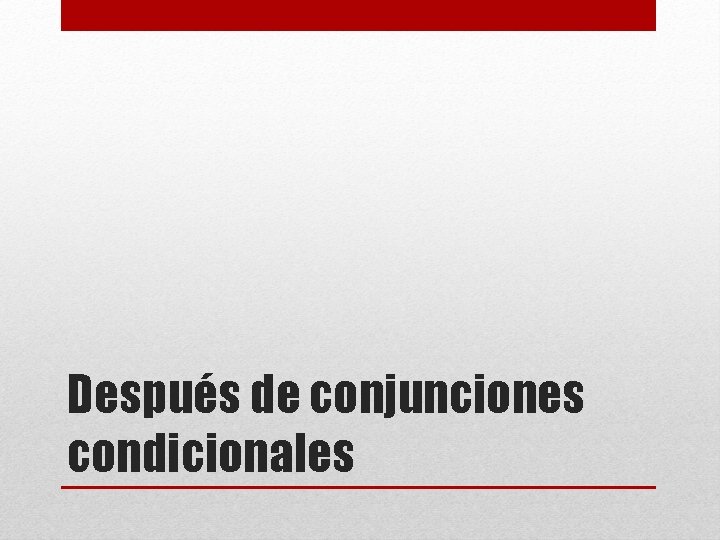 Después de conjunciones condicionales 
