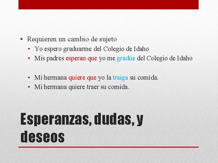  • Requieren un cambio de sujeto • Yo espero graduarme del Colegio de