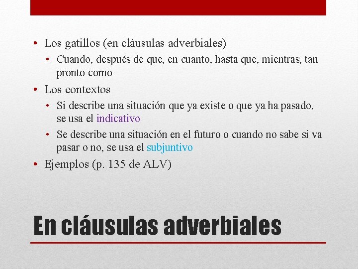  • Los gatillos (en cláusulas adverbiales) • Cuando, después de que, en cuanto,