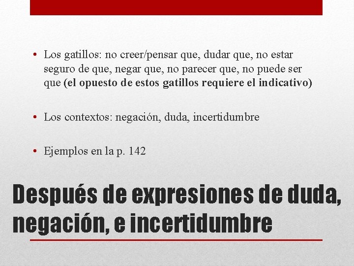  • Los gatillos: no creer/pensar que, dudar que, no estar seguro de que,