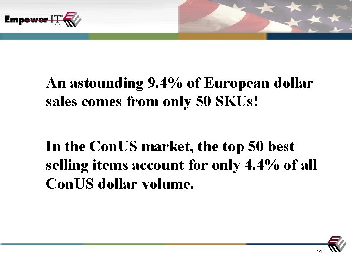 An astounding 9. 4% of European dollar sales comes from only 50 SKUs! In