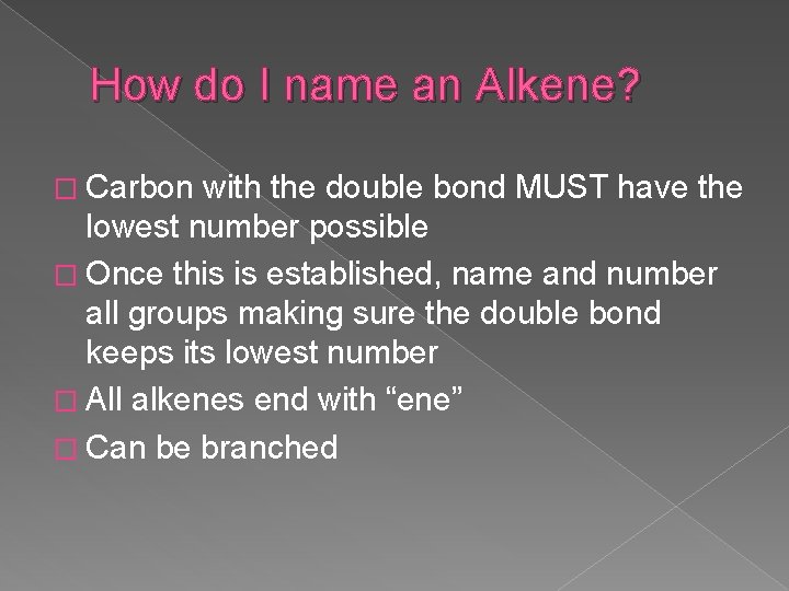 How do I name an Alkene? � Carbon with the double bond MUST have
