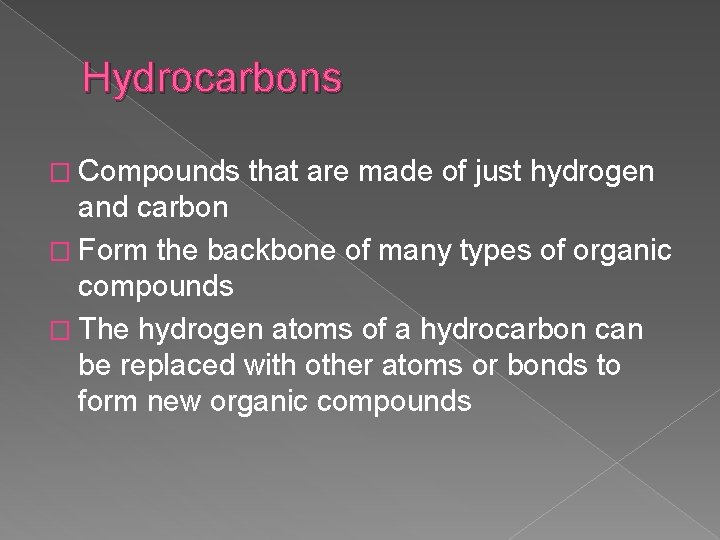 Hydrocarbons � Compounds that are made of just hydrogen and carbon � Form the