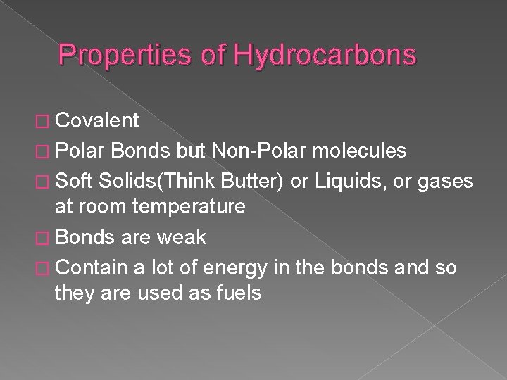 Properties of Hydrocarbons � Covalent � Polar Bonds but Non-Polar molecules � Soft Solids(Think