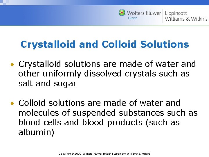 Crystalloid and Colloid Solutions Crystalloid solutions are made of water and other uniformly dissolved