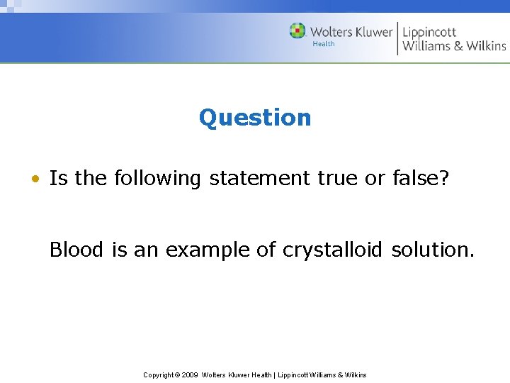 Question • Is the following statement true or false? Blood is an example of