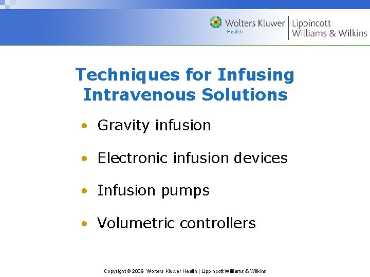 Techniques for Infusing Intravenous Solutions • Gravity infusion • Electronic infusion devices • Infusion