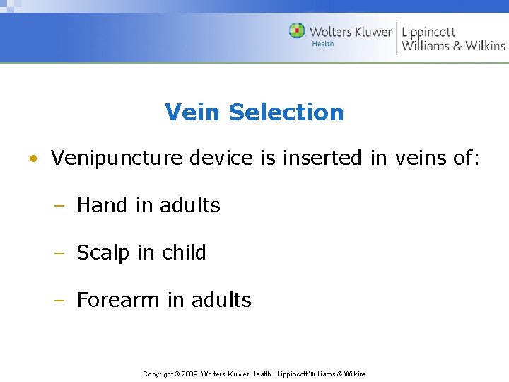 Vein Selection • Venipuncture device is inserted in veins of: – Hand in adults
