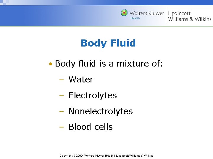 Body Fluid • Body fluid is a mixture of: – Water – Electrolytes –