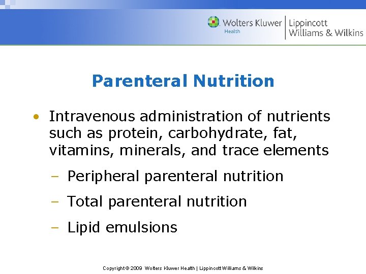 Parenteral Nutrition • Intravenous administration of nutrients such as protein, carbohydrate, fat, vitamins, minerals,