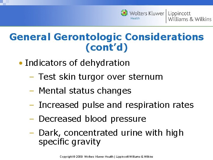 General Gerontologic Considerations (cont’d) • Indicators of dehydration – Test skin turgor over sternum