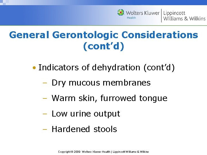 General Gerontologic Considerations (cont’d) • Indicators of dehydration (cont’d) – Dry mucous membranes –