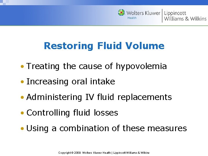 Restoring Fluid Volume • Treating the cause of hypovolemia • Increasing oral intake •