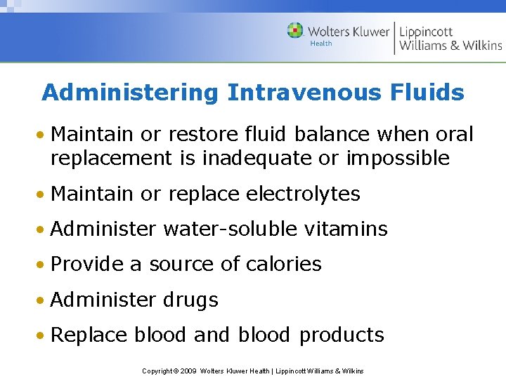 Administering Intravenous Fluids • Maintain or restore fluid balance when oral replacement is inadequate