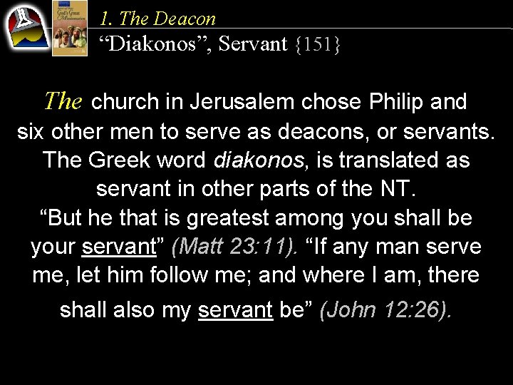 1. The Deacon “Diakonos”, Servant {151} The church in Jerusalem chose Philip and six