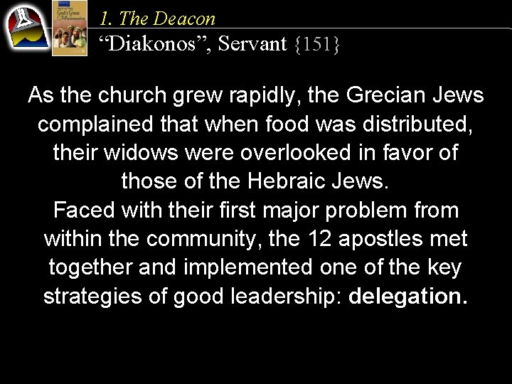 1. The Deacon “Diakonos”, Servant {151} As the church grew rapidly, the Grecian Jews