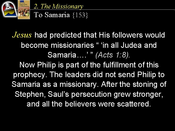 2. The Missionary To Samaria {153} Jesus had predicted that His followers would become