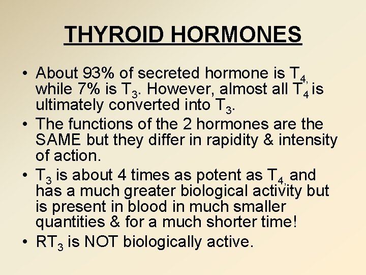 THYROID HORMONES • About 93% of secreted hormone is T 4, while 7% is