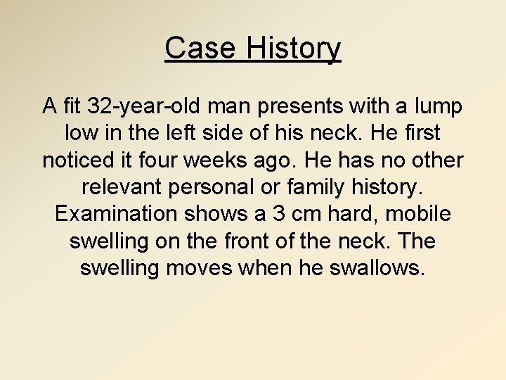 Case History A fit 32 -year-old man presents with a lump low in the