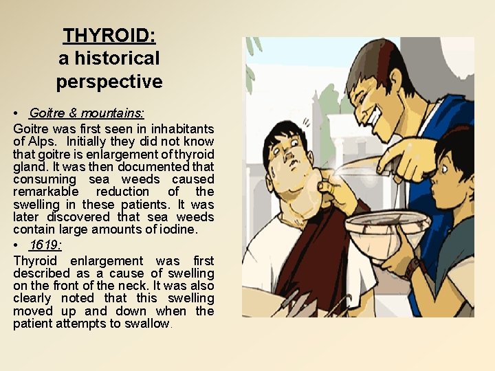 THYROID: a historical perspective • Goitre & mountains: Goitre was first seen in inhabitants