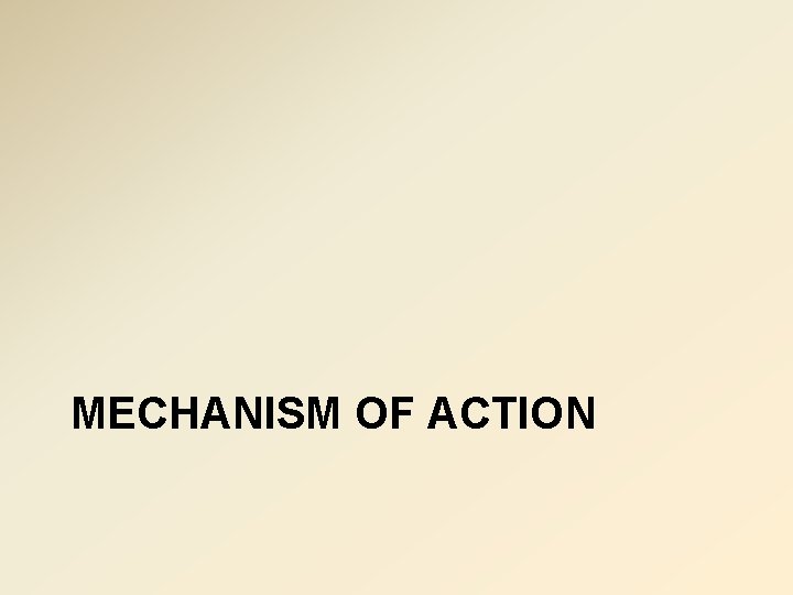MECHANISM OF ACTION 