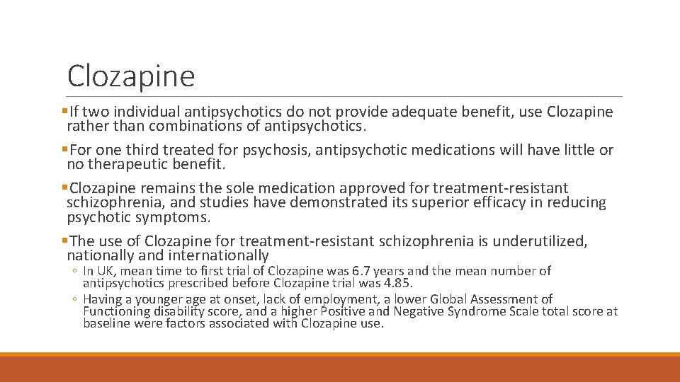 Clozapine §If two individual antipsychotics do not provide adequate benefit, use Clozapine rather than