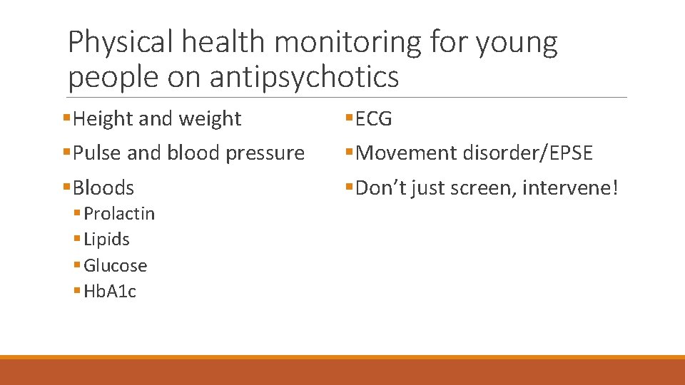 Physical health monitoring for young people on antipsychotics §Height and weight §Pulse and blood