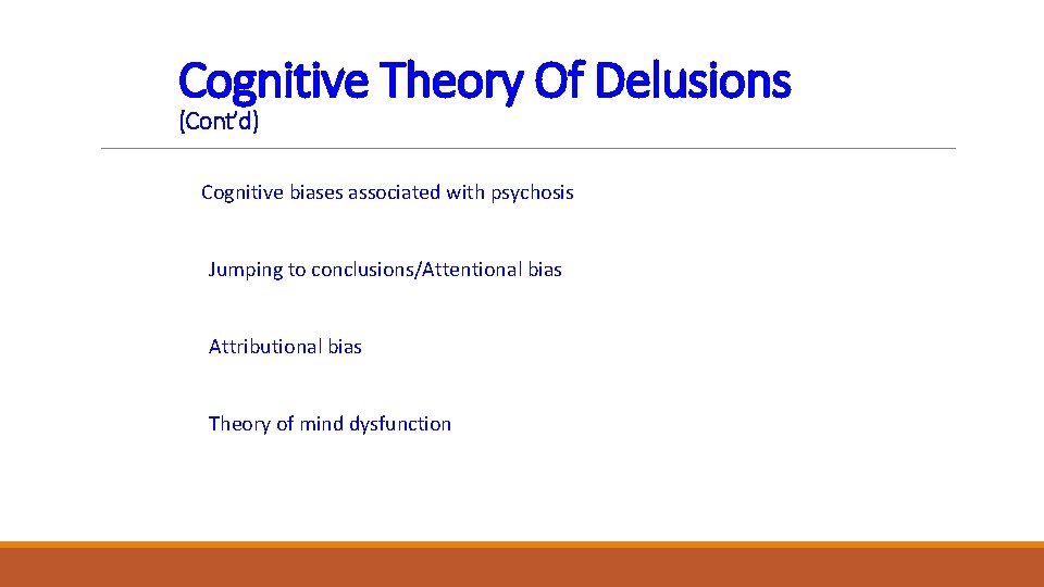 Cognitive Theory Of Delusions (Cont’d) Cognitive biases associated with psychosis Jumping to conclusions/Attentional bias