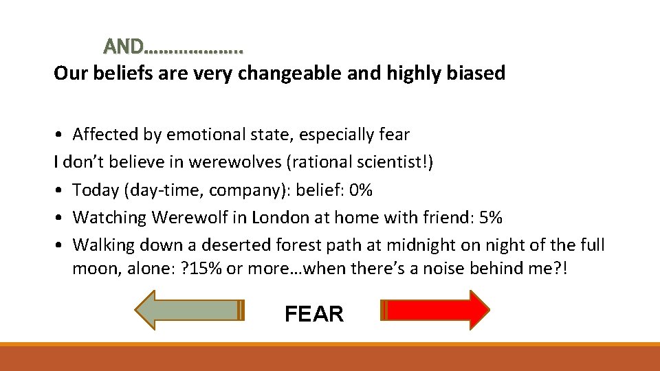 AND………………. . Our beliefs are very changeable and highly biased • Affected by emotional