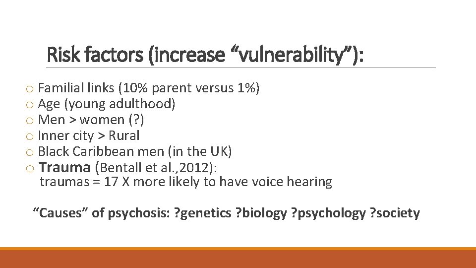 Risk factors (increase “vulnerability”): o Familial links (10% parent versus 1%) o Age (young