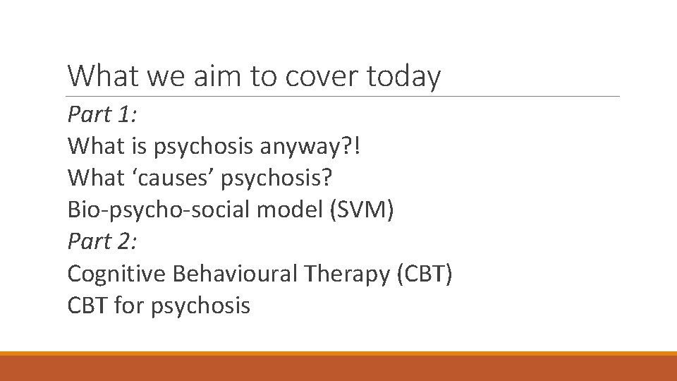 What we aim to cover today Part 1: What is psychosis anyway? ! What