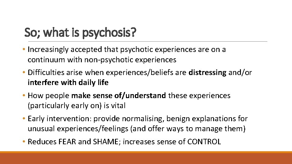 So; what is psychosis? • Increasingly accepted that psychotic experiences are on a continuum