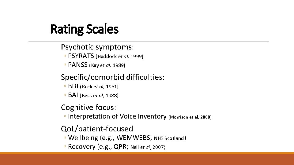Rating Scales Psychotic symptoms: ◦ PSYRATS (Haddock et al, 1999) ◦ PANSS (Kay et