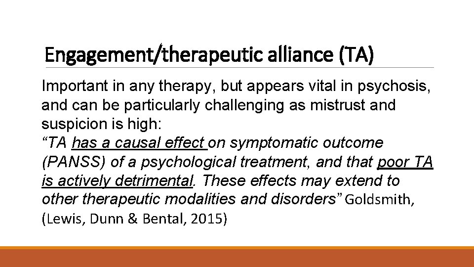 Engagement/therapeutic alliance (TA) Important in any therapy, but appears vital in psychosis, and can