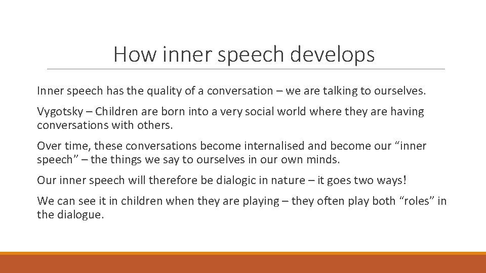 How inner speech develops Inner speech has the quality of a conversation – we