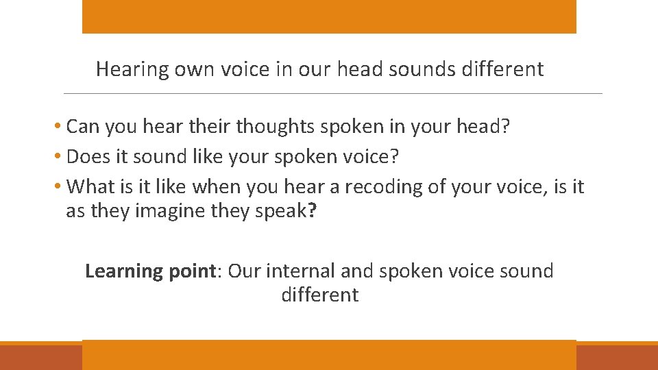 Hearing own voice in our head sounds different • Can you hear their thoughts