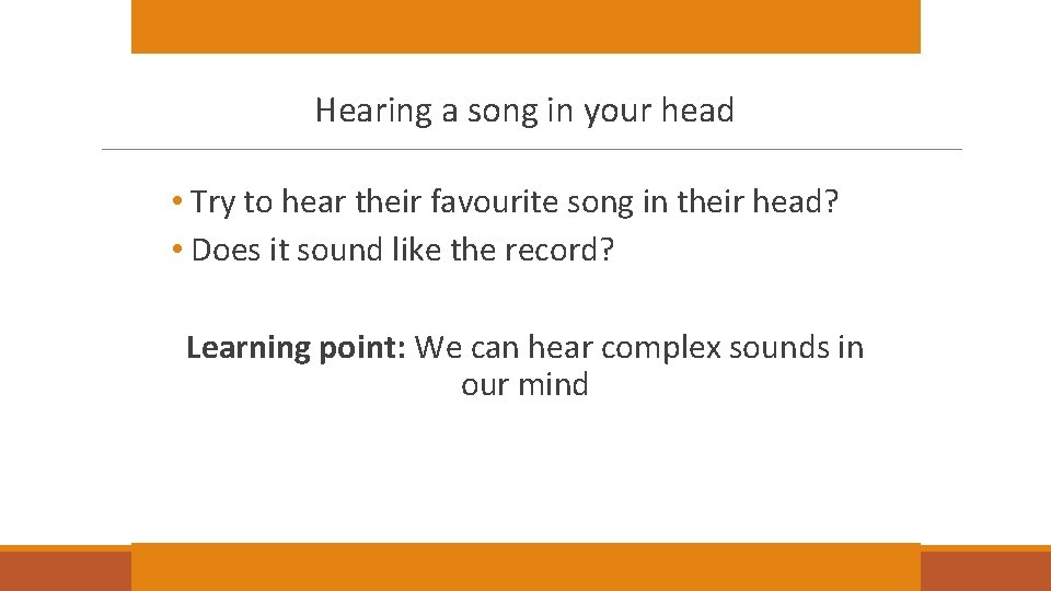 Hearing a song in your head • Try to hear their favourite song in