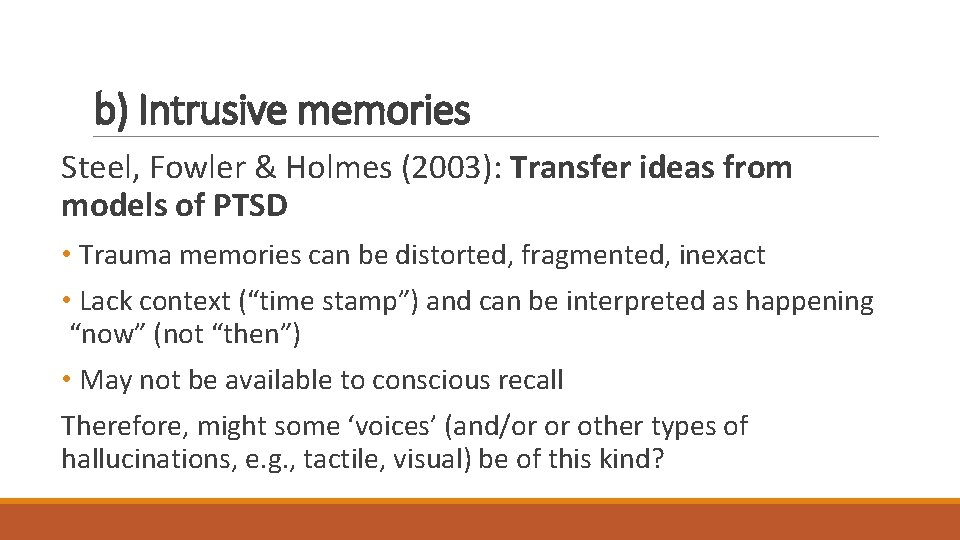 b) Intrusive memories Steel, Fowler & Holmes (2003): Transfer ideas from models of PTSD