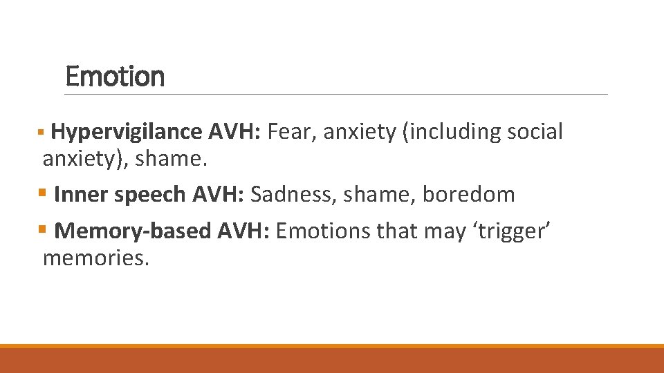 Emotion § Hypervigilance AVH: Fear, anxiety (including social anxiety), shame. § Inner speech AVH: