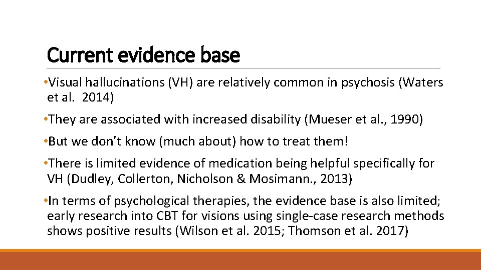 Current evidence base • Visual hallucinations (VH) are relatively common in psychosis (Waters et