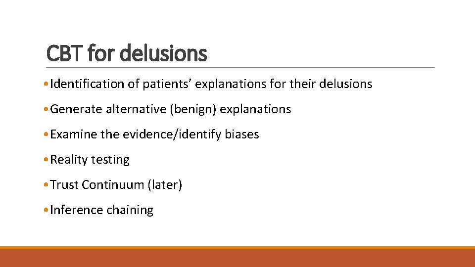 CBT for delusions • Identification of patients’ explanations for their delusions • Generate alternative