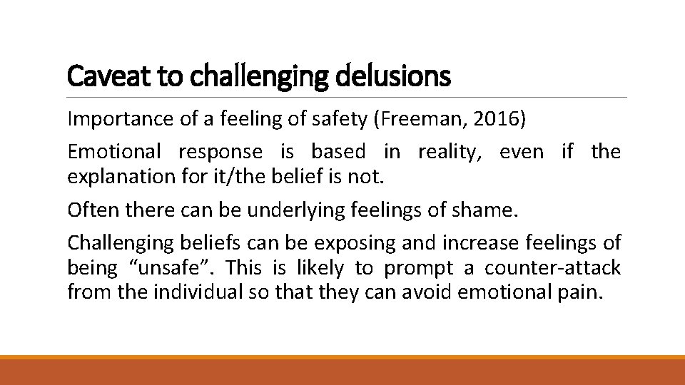 Caveat to challenging delusions Importance of a feeling of safety (Freeman, 2016) Emotional response