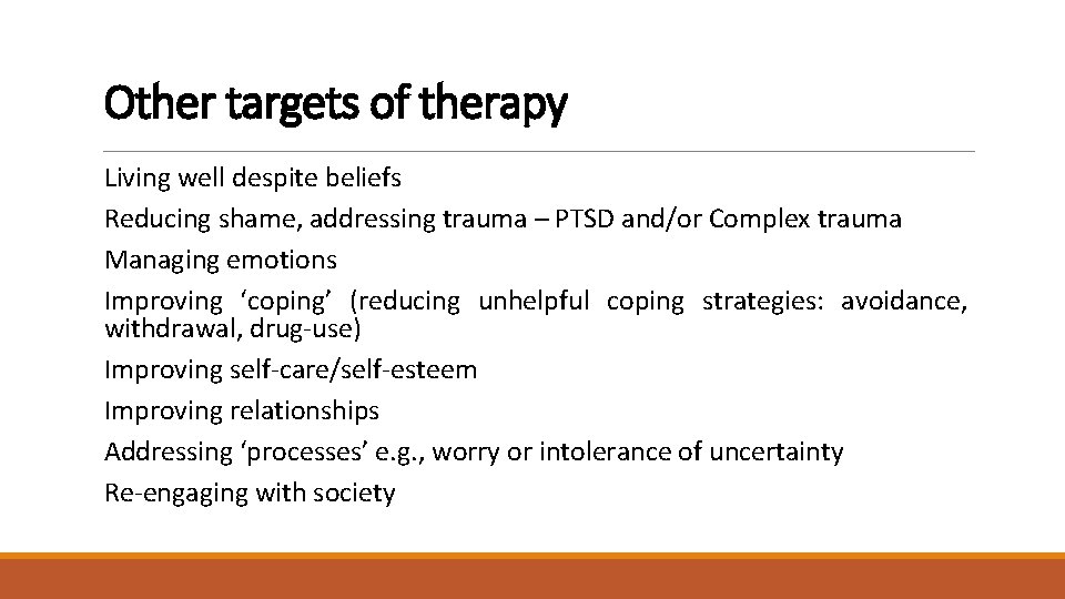 Other targets of therapy Living well despite beliefs Reducing shame, addressing trauma – PTSD