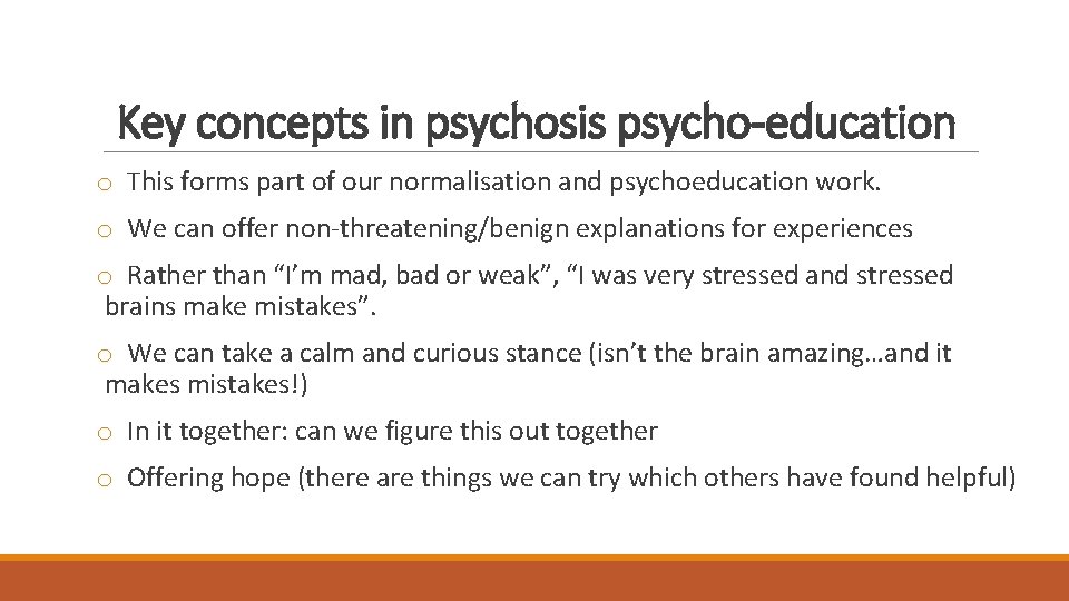 Key concepts in psychosis psycho-education o This forms part of our normalisation and psychoeducation