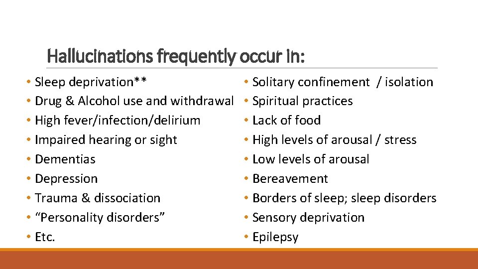 Hallucinations frequently occur in: • Sleep deprivation** • Drug & Alcohol use and withdrawal