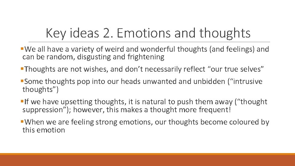 Key ideas 2. Emotions and thoughts §We all have a variety of weird and